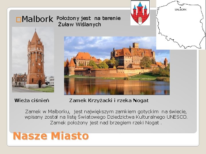 �Malbork Wieża ciśnień Położony jest na terenie Żuław Wiślanych Zamek Krzyżacki i rzeka Nogat