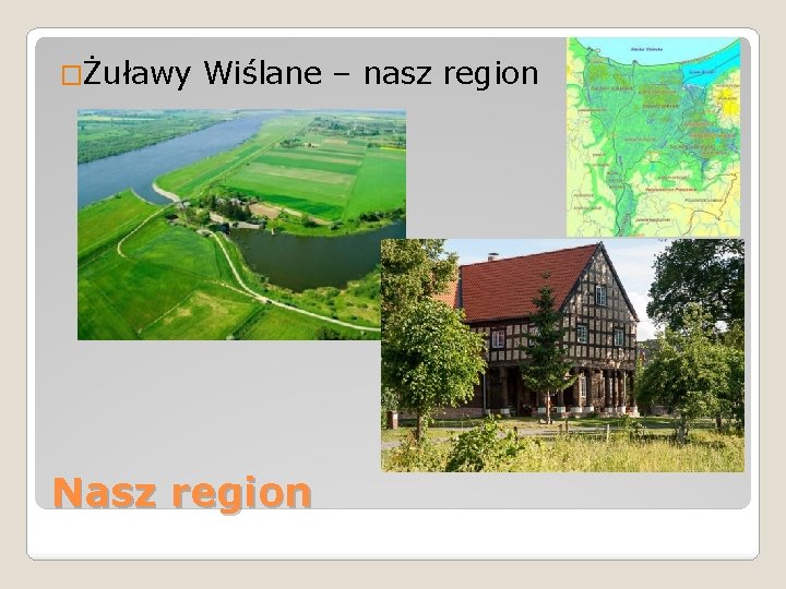 �Żuławy Wiślane – nasz region Nasz region 