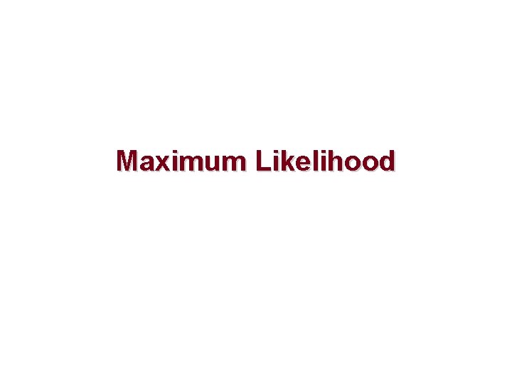 Maximum Likelihood 