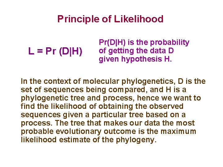 Principle of Likelihood L = Pr (D|H) Pr(D|H) is the probability of getting the