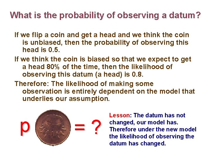 What is the probability of observing a datum? If we flip a coin and