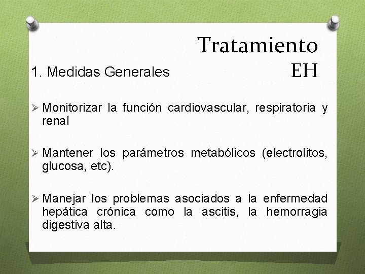 Tratamiento 1. Medidas Generales EH Ø Monitorizar la función cardiovascular, respiratoria y renal Ø
