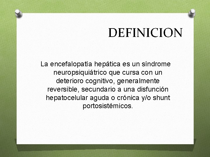 DEFINICION La encefalopatía hepática es un síndrome neuropsiquiátrico que cursa con un deterioro cognitivo,