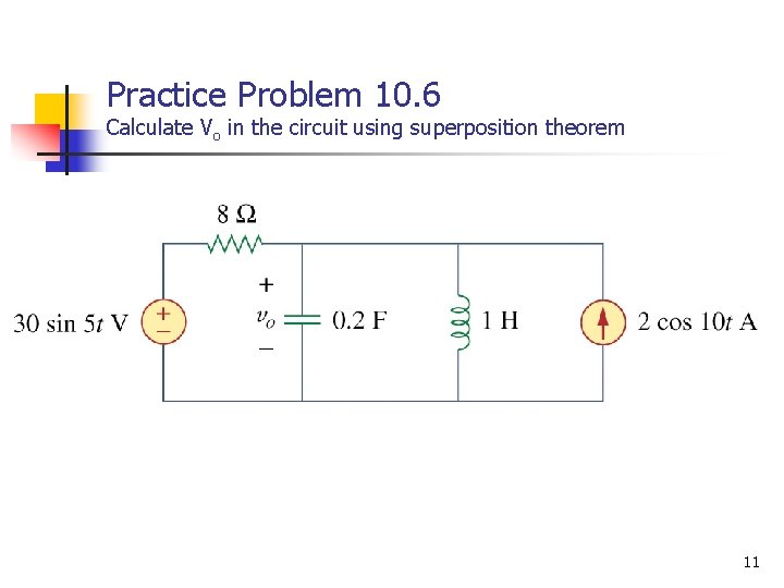 Practice Problem 10. 6 Calculate Vo in the circuit using superposition theorem 11 