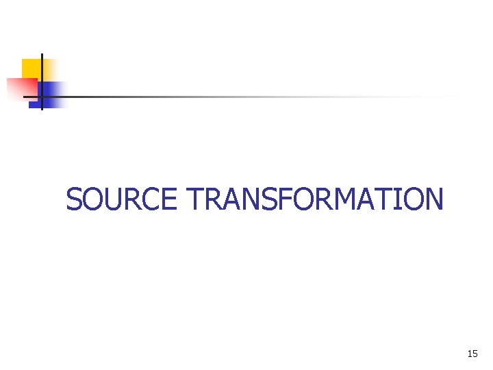 SOURCE TRANSFORMATION 15 