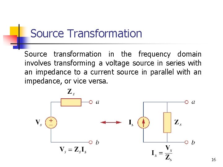 Source Transformation Source transformation in the frequency domain involves transforming a voltage source in