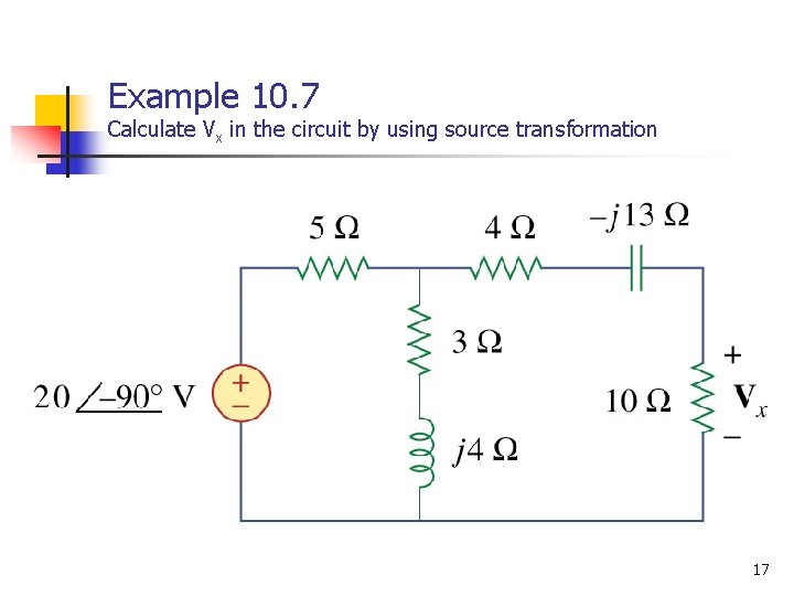 Example 10. 7 Calculate Vx in the circuit by using source transformation 17 