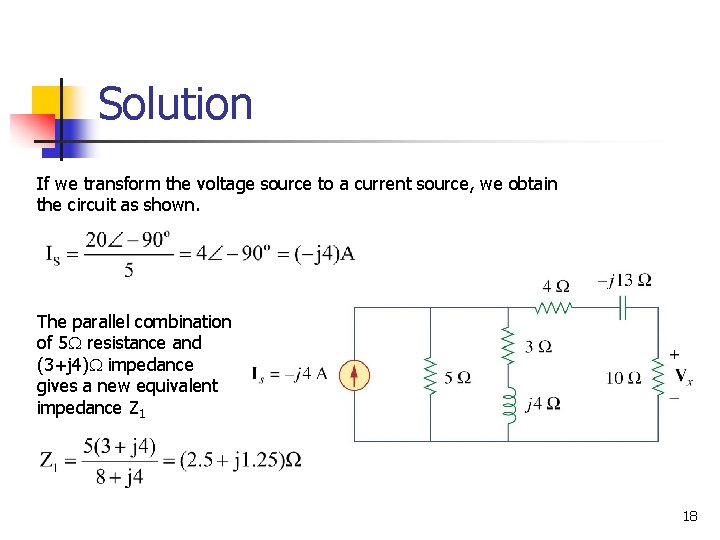 Solution If we transform the voltage source to a current source, we obtain the