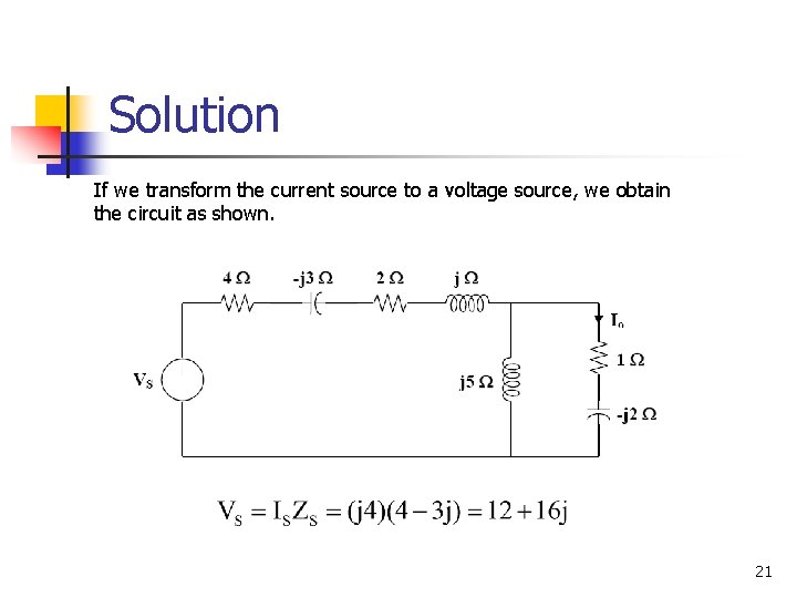 Solution If we transform the current source to a voltage source, we obtain the