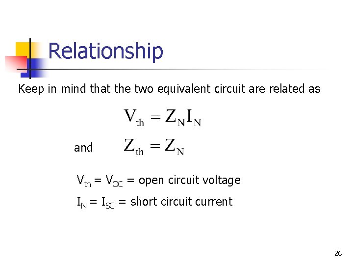 Relationship Keep in mind that the two equivalent circuit are related as and Vth
