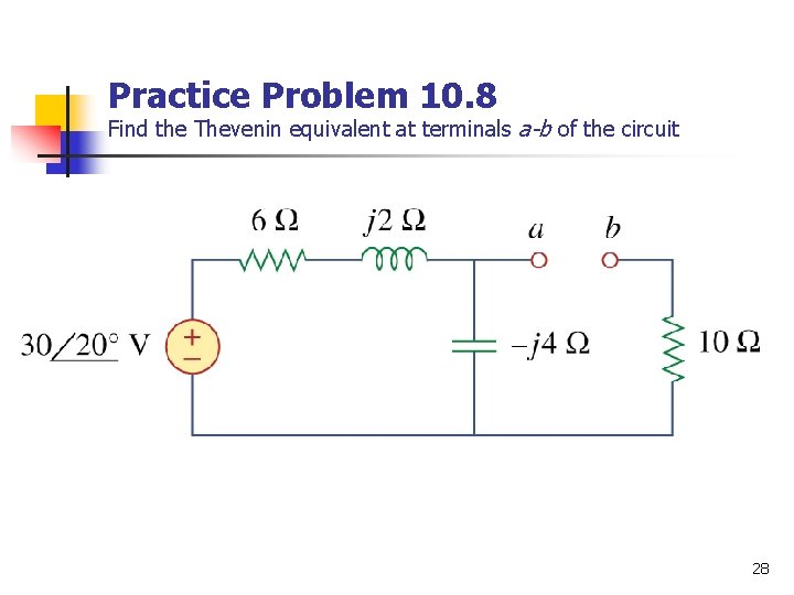 Practice Problem 10. 8 Find the Thevenin equivalent at terminals a-b of the circuit