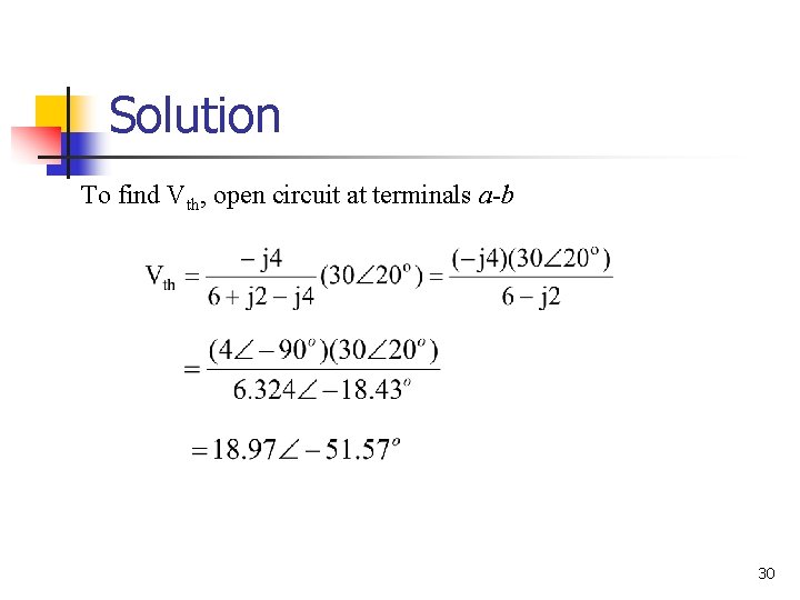 Solution To find Vth, open circuit at terminals a-b 30 