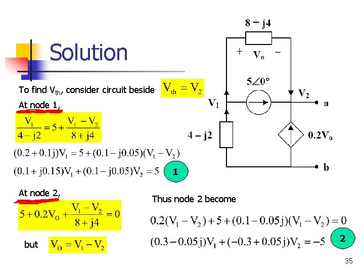 Solution To find Vth, consider circuit beside At node 1, 1 At node 2,