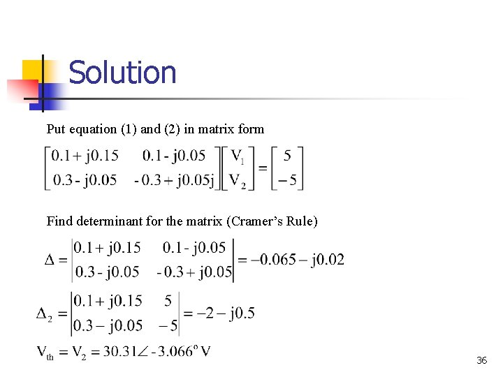 Solution Put equation (1) and (2) in matrix form Find determinant for the matrix