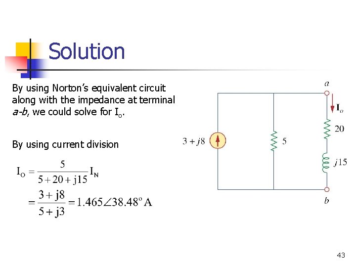 Solution By using Norton’s equivalent circuit along with the impedance at terminal a-b, we