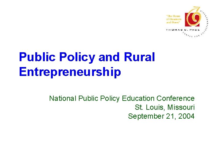 Public Policy and Rural Entrepreneurship National Public Policy Education Conference St. Louis, Missouri September