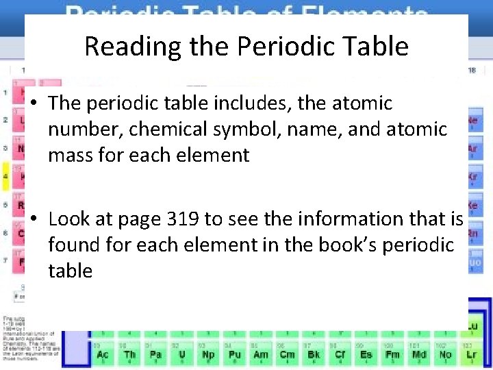 Reading the Periodic Table • The periodic table includes, the atomic number, chemical symbol,