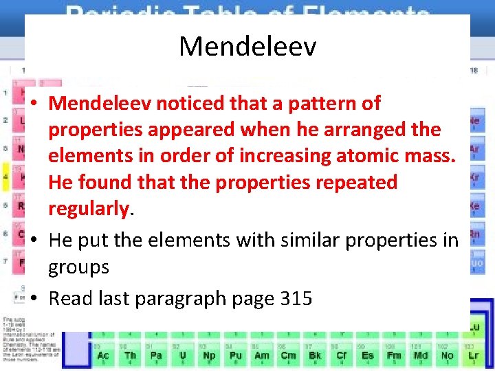 Mendeleev • Mendeleev noticed that a pattern of properties appeared when he arranged the
