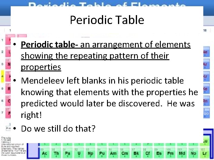 Periodic Table • Periodic table- an arrangement of elements showing the repeating pattern of