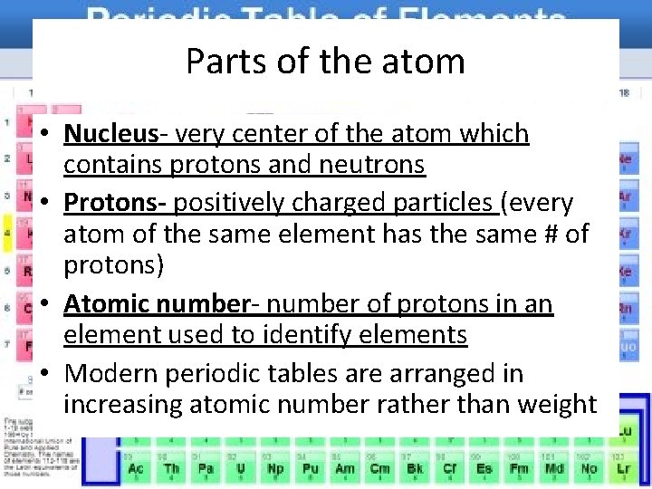 Parts of the atom • Nucleus- very center of the atom which contains protons