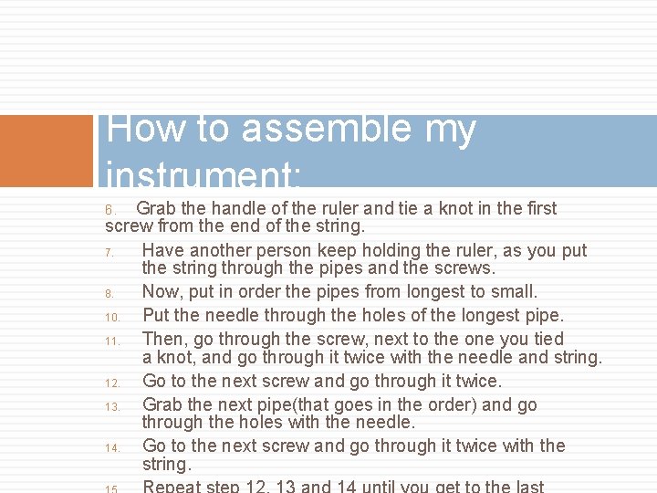 How to assemble my instrument: Grab the handle of the ruler and tie a