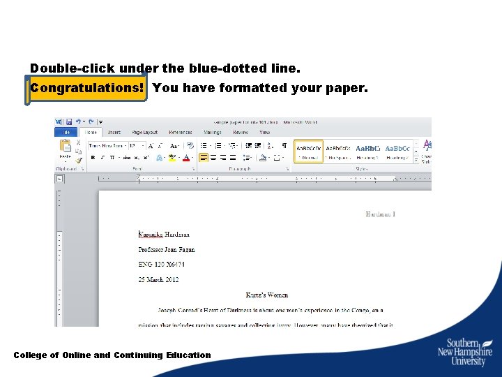 Double-click under the blue-dotted line. Congratulations! You have formatted your paper. College of Online