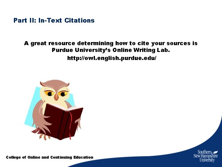 Part II: In-Text Citations A great resource determining how to cite your sources is