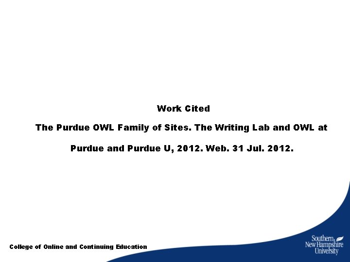 Work Cited The Purdue OWL Family of Sites. The Writing Lab and OWL at