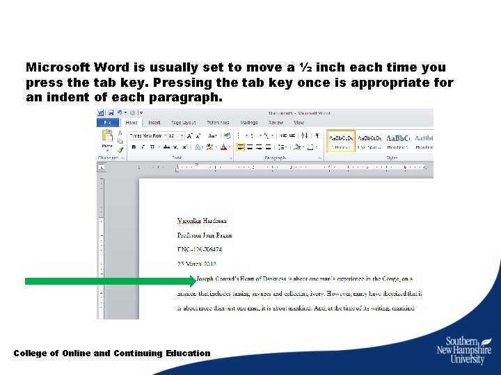 Microsoft Word is usually set to move a ½ inch each time you press