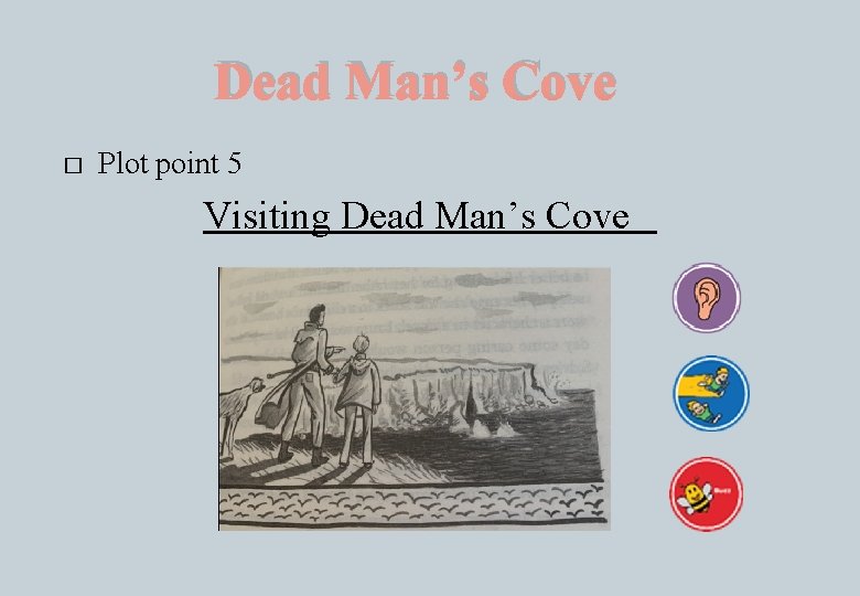 Dead Man’s Cove � Plot point 5 Visiting Dead Man’s Cove 