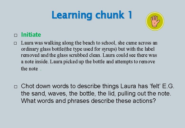 Learning chunk 1 � � � Initiate Laura was walking along the beach to