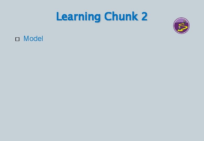 Learning Chunk 2 � Model 