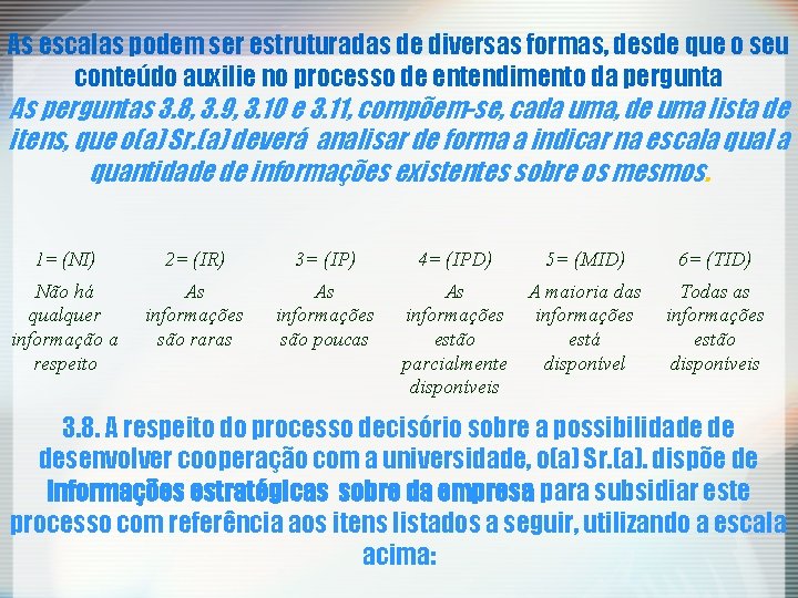 As escalas podem ser estruturadas de diversas formas, desde que o seu conteúdo auxilie As escalas podem ser estruturadas de diversas formas, desde que o seu conteúdo auxilie