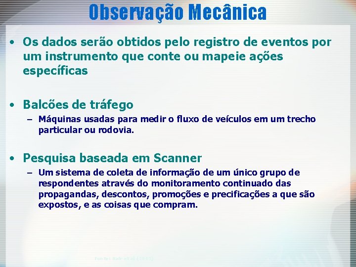 Observação Mecânica • Os dados serão obtidos pelo registro de eventos por um instrumento Observação Mecânica • Os dados serão obtidos pelo registro de eventos por um instrumento