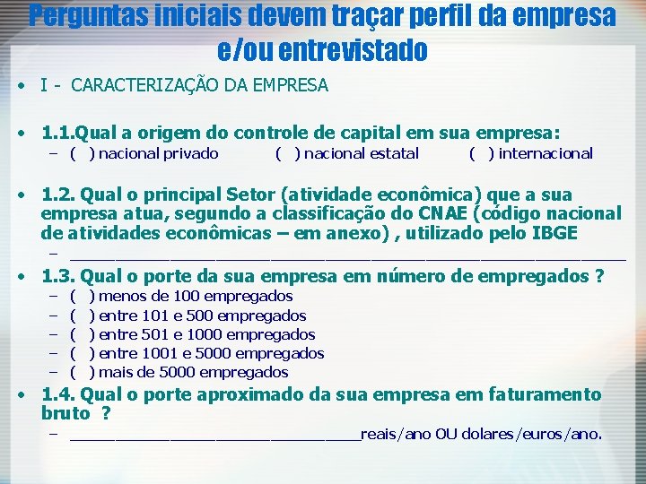 Perguntas iniciais devem traçar perfil da empresa e/ou entrevistado • I - CARACTERIZAÇÃO DA Perguntas iniciais devem traçar perfil da empresa e/ou entrevistado • I - CARACTERIZAÇÃO DA