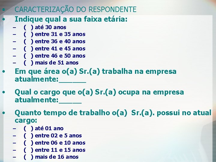 • • CARACTERIZAÇÃO DO RESPONDENTE Indique qual a sua faixa etária: – – • • CARACTERIZAÇÃO DO RESPONDENTE Indique qual a sua faixa etária: – –