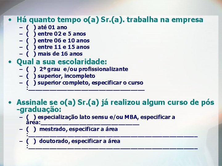 • Há quanto tempo o(a) Sr. (a). trabalha na empresa – – – • Há quanto tempo o(a) Sr. (a). trabalha na empresa – – –