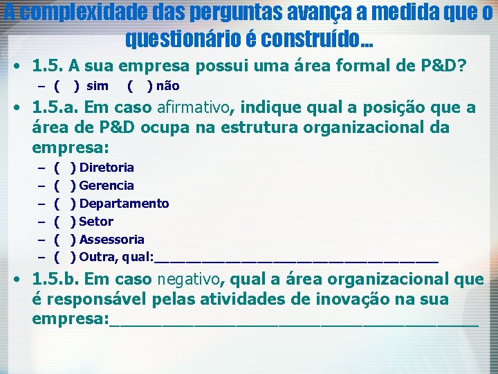 A complexidade das perguntas avança a medida que o questionário é construído. . . A complexidade das perguntas avança a medida que o questionário é construído. . .