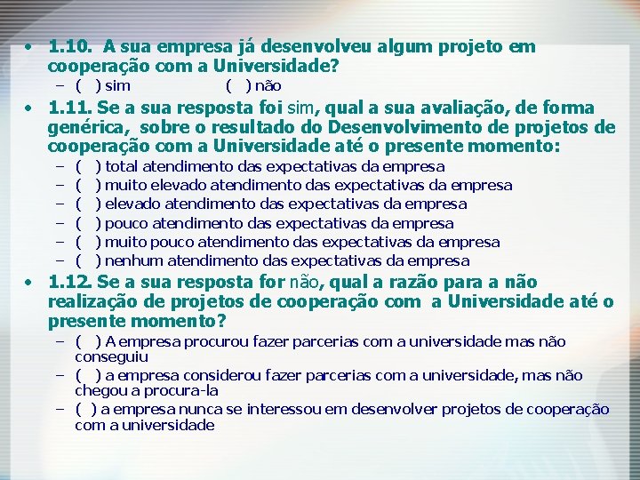 • 1. 10. A sua empresa já desenvolveu algum projeto em cooperação com • 1. 10. A sua empresa já desenvolveu algum projeto em cooperação com