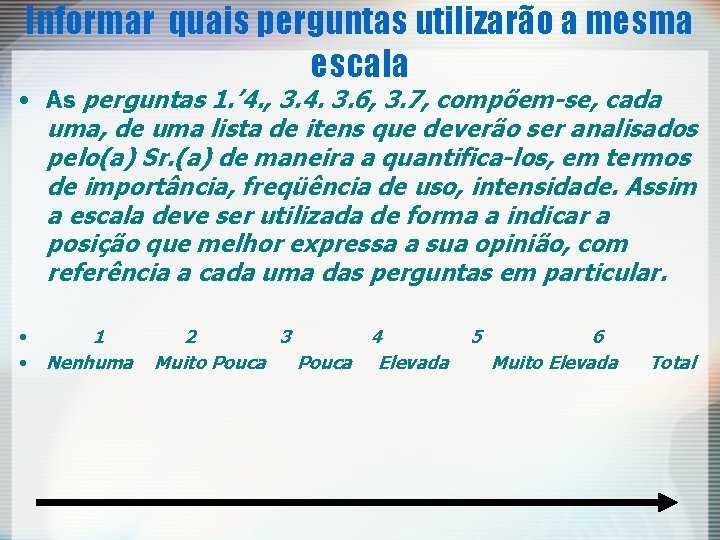 Informar quais perguntas utilizarão a mesma escala • As perguntas 1. ’ 4. , Informar quais perguntas utilizarão a mesma escala • As perguntas 1. ’ 4. ,