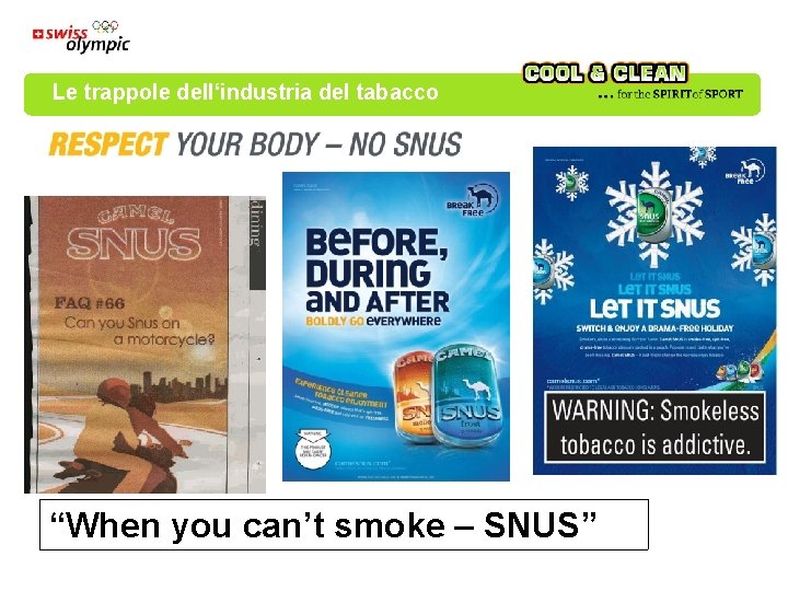 Le trappole dell‘industria del tabacco “When you can’t smoke – SNUS” Le trappole dell‘industria del tabacco “When you can’t smoke – SNUS”