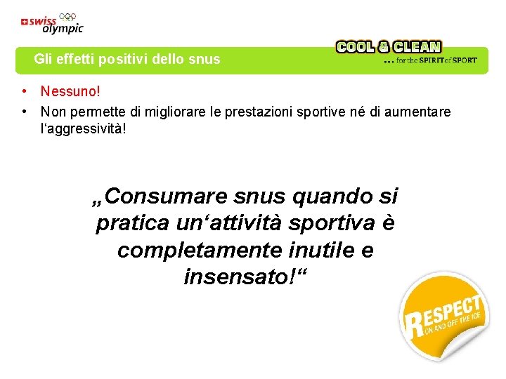 Gli effetti positivi dello snus • Nessuno! • Non permette di migliorare le prestazioni Gli effetti positivi dello snus • Nessuno! • Non permette di migliorare le prestazioni