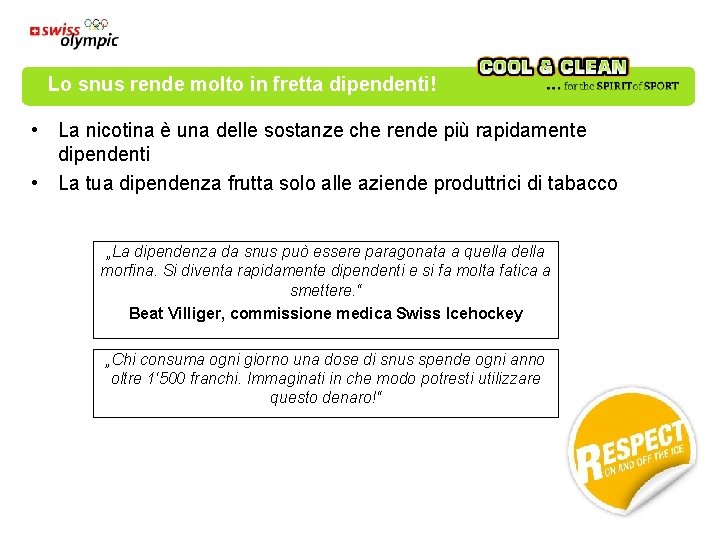 Lo snus rende molto in fretta dipendenti! • La nicotina è una delle sostanze Lo snus rende molto in fretta dipendenti! • La nicotina è una delle sostanze
