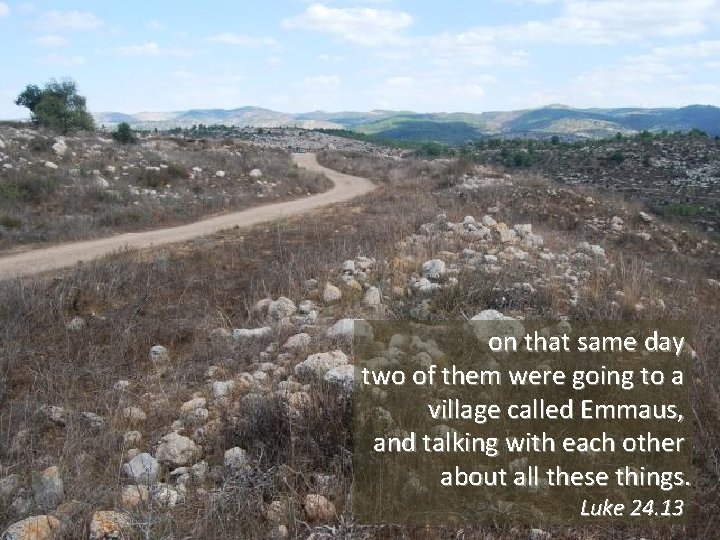 on that same day two of them were going to a village called Emmaus,