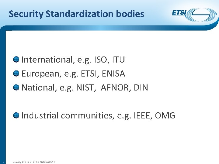 Security Standardization bodies International, e. g. ISO, ITU European, e. g. ETSI, ENISA National,