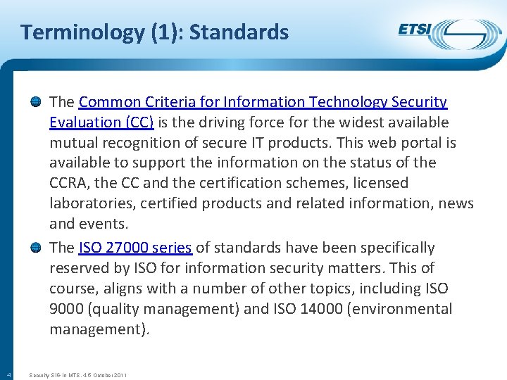 Terminology (1): Standards The Common Criteria for Information Technology Security Evaluation (CC) is the