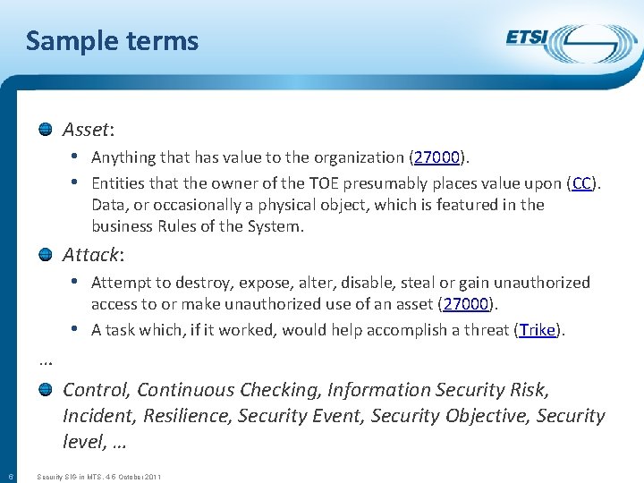 Sample terms Asset: • Anything that has value to the organization (27000). • Entities