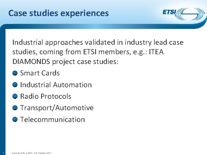 Case studies experiences Industrial approaches validated in industry lead case studies, coming from ETSI