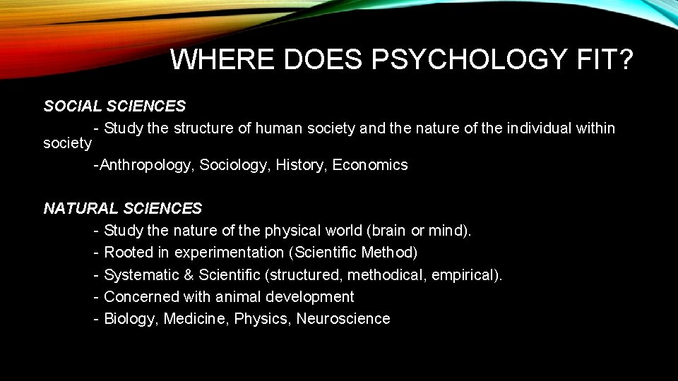 WHERE DOES PSYCHOLOGY FIT? SOCIAL SCIENCES - Study the structure of human society and