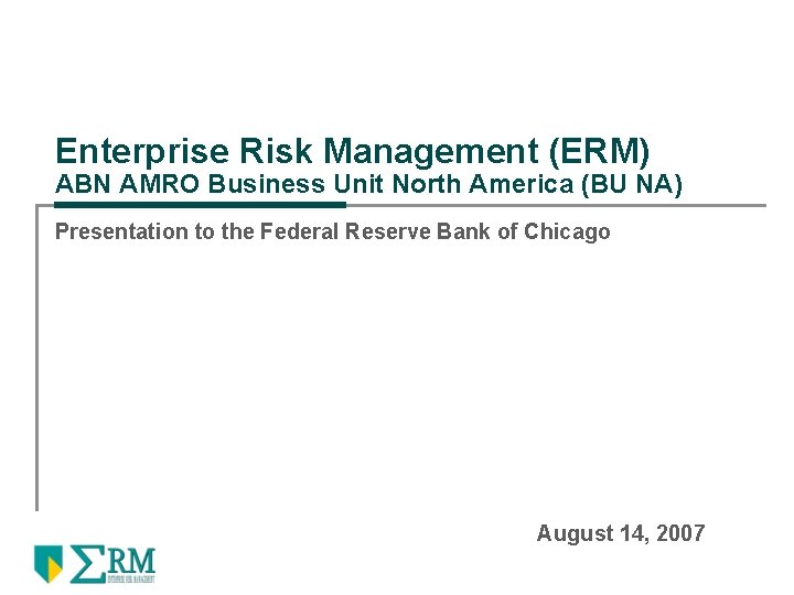 Enterprise Risk Management (ERM) ABN AMRO Business Unit North America (BU NA) Presentation to